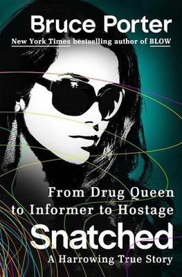 Snatched: How A Drug Queen Went Undercover for the DEA and Was Kidnapped By Colombian Guerillas