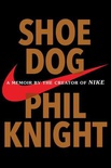 Shoe Dog: A Memoir by the Creator of NIKE