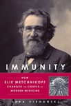 Immunity: How Elie Metchnikoff Changed the Course of Modern Medicine