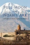 Full Moon over Noah’s Ark: An Odyssey to Mount Ararat and Beyond