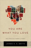 You Are What You Love: The Spiritual Power of Habit