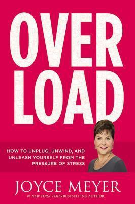 Overload: How to Unplug, Unwind, and Unleash Yourself from the Pressure of Stress