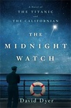 The Midnight Watch: A Novel of the Titanic and the Californian