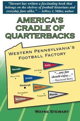 America's Cradle of Quarterbacks: Western Pennsylvania's Football Factory from Johnny Unitas to Joe Montana