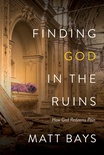 Finding God in the Ruins: How God Redeems Pain