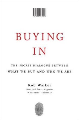 Buying In: The Secret Dialogue Between What We Buy and Who We Are