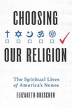 Choosing Our Religion: The Spiritual Lives of America's Nones