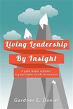 Living Leadership by Insight: A Good Leader Achieves, a Great Leader Builds Monuments