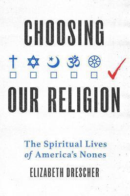 Choosing Our Religion: The Spiritual Lives of America's Nones