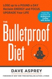 The Bulletproof Diet: Lose up to a Pound a Day, Reclaim Energy and Focus, Upgrade Your Life