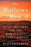 The Mathews Men: Seven Brothers and the War Against Hitler's U-boats