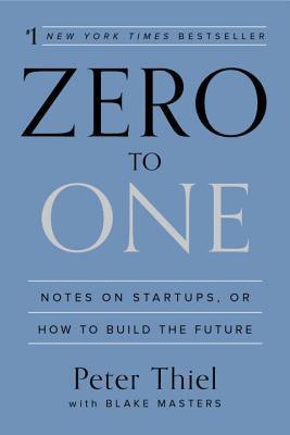 Zero to One: Notes on Startups, or How to Build the Future